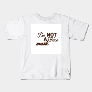 Im Not a Face Mask in Brown on White Kids T-Shirt